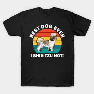 Best Dog Ever I Shih Tzu Not T-Shirt